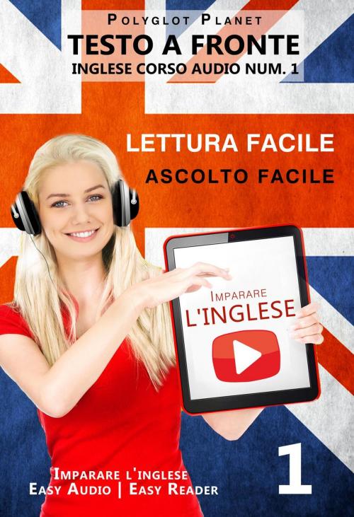 Cover of the book Imparare l'inglese - Lettura facile | Ascolto facile | Testo a fronte Inglese corso audio num. 1 by Polyglot Planet, Polyglot Planet