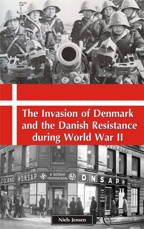 Cover of the book The invasion of Denmark and the Danish Resistance during World War II by Niels Jensen, DRSC Publishers