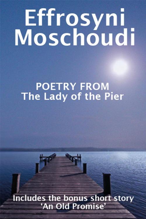 Cover of the book Poetry from The Lady of the Pier by Effrosyni Moschoudi, Effrosyni Moschoudi