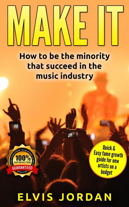 Cover of the book Music | Make it , How to be the minority that archive Success in the Music Industry! by Elvis Jordan, Publishing Services