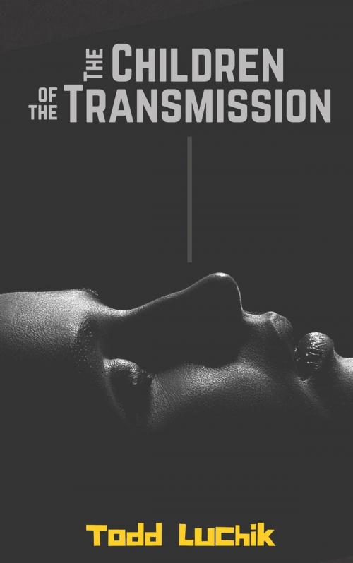 Cover of the book The Children of the Transmission by Todd Luchik, Todd Luchik