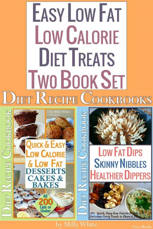 Cover of the book Easy Low Fat Low Calorie Diet Treats 2 Book Set: Diet Desserts Cakes & Bakes Recipes + Low Fat Dips, Skinny Nibbles & Healthier Dippers Cookbook all under 200 calories by Milly White, Viva eBooks