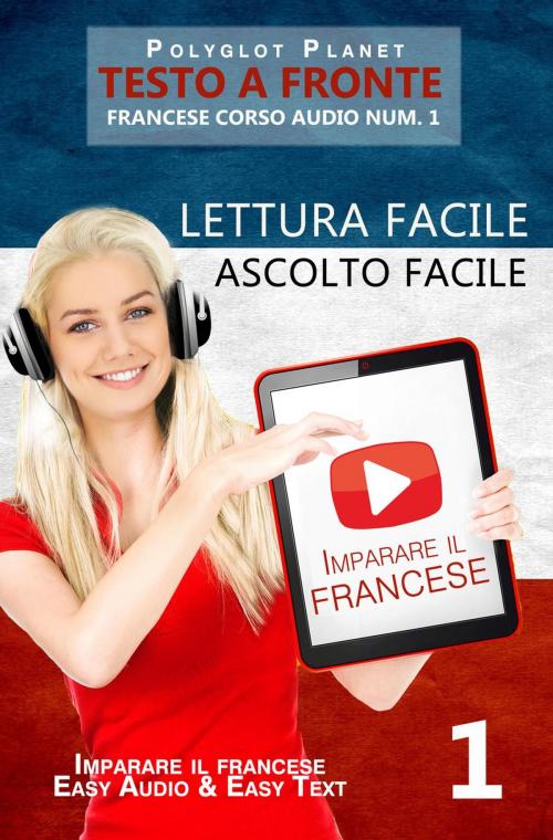 Cover of the book Imparare il francese - Lettura facile | Ascolto facile | Testo a fronte - Francese corso audio num. 1 by Polyglot Planet, Polyglot Planet