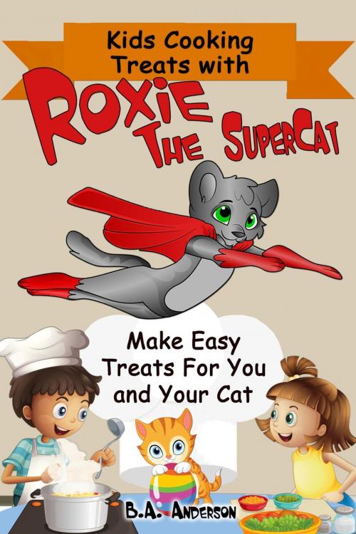 Cover of the book Kids Cooking Treats With Roxie The SuperCat by Barb Anderson, Barb Anderson