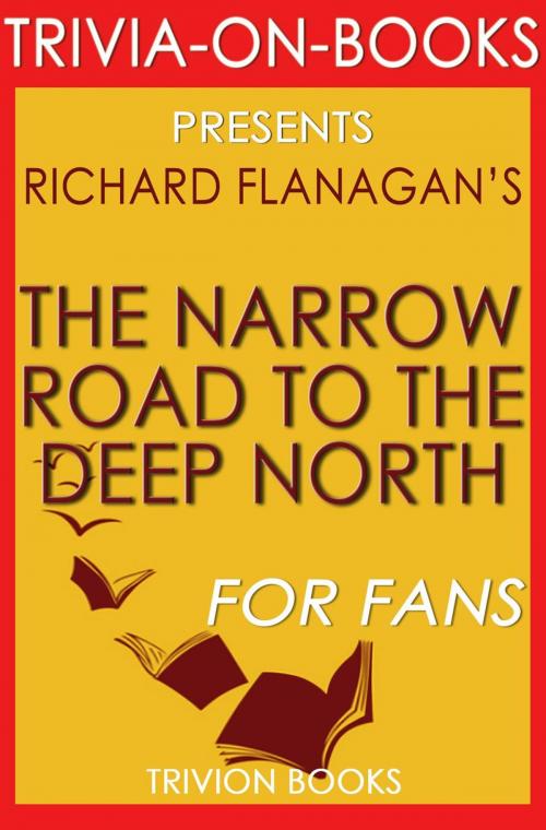 Cover of the book The Narrow Road to the Deep North by Richard Flanagan (Trivia-On-Books) by Trivion Books, Trivia-On-Books