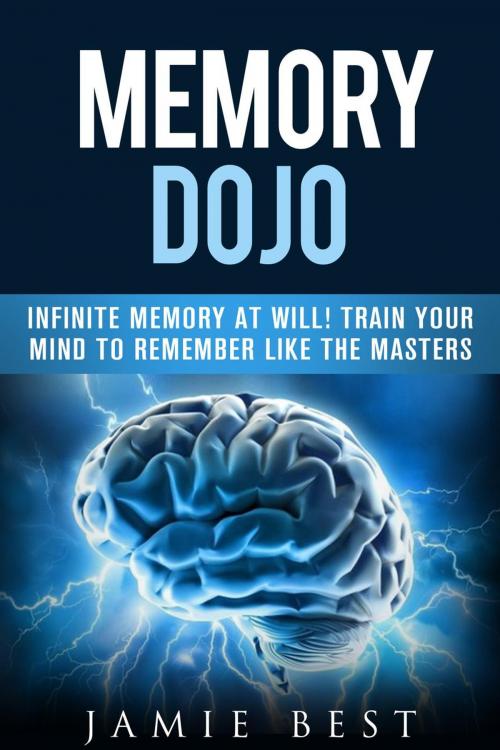 Cover of the book Memory Dojo: Infinite Memory at WIll! Train Your Mind to Remember Like the Masters by Jamie Best, RMI Publishing