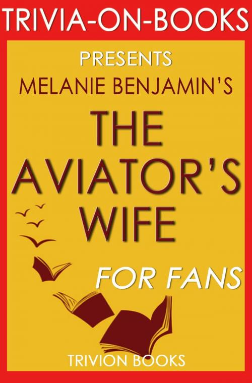 Cover of the book The Aviator's Wife: A Novel by Melanie Benjamin (Trivia-On-Books) by Trivion Books, Trivia-On-Books