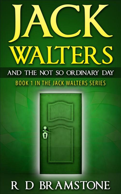 Cover of the book Jack Walters And The Not So Ordinary Day by R D Bramstone, R D Bramstone