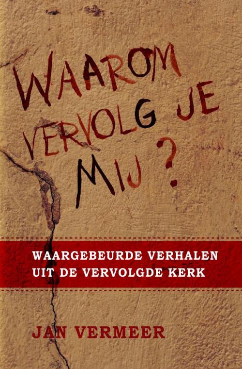 Cover of the book Waarom vervolg je Mij? by Jan Vermeer, Jan Vermeer