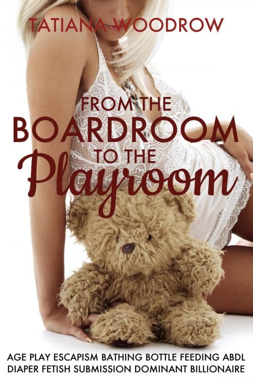 Cover of the book From the Boardroom to the Playroom by Tatiana Woodrow, Tatiana Woodrow