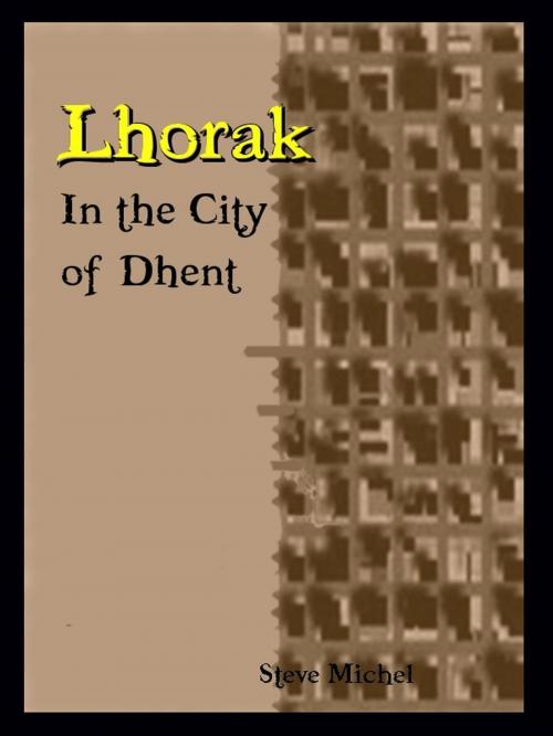 Cover of the book Lhorak: In the City of Dhent by steve michel, nogo10
