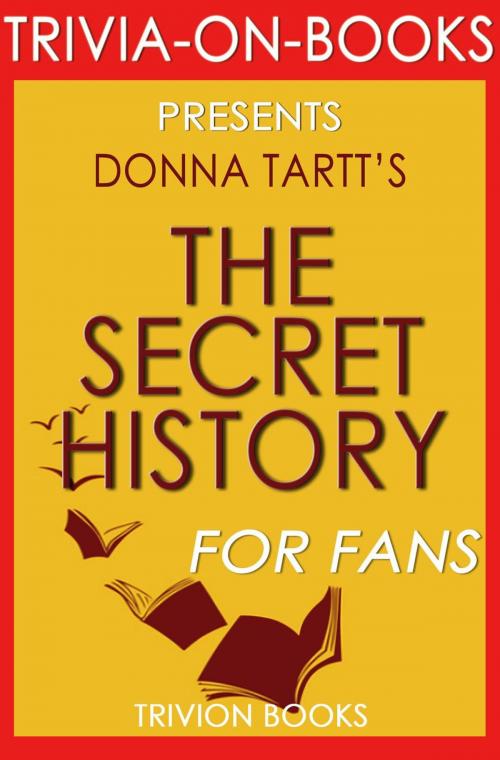 Cover of the book The Secret History by Donna Tartt (Trivia-On-Books) by Trivion Books, Trivia-On-Books