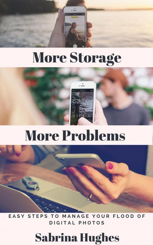 Cover of the book More Storage More Problems: Easy Steps to Manage Your Flood of Digital Photos by Sabrina Hughes, Sabrina Hughes