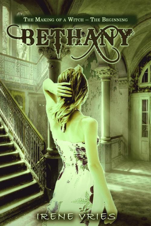 Cover of the book Bethany – A Witch in the Making – The Beginning by Irene Vries, Adekieu Publishing
