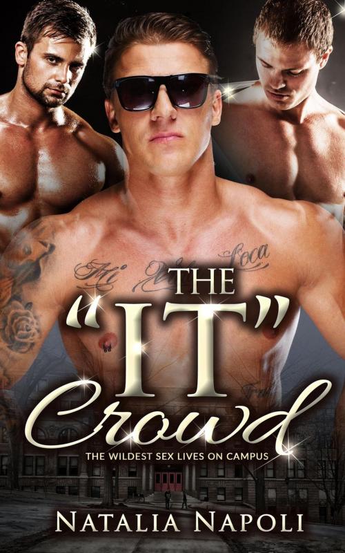 Cover of the book The “It” Crowd: The Wildest Sex Lives on Campus by Natalia Napoli, Natalia Napoli