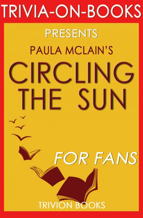 Cover of the book Circling the Sun: A Novel By Paula McLain (Trivia-On-Books) by Trivion Books, Trivia-On-Books