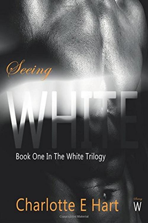 Cover of the book Seeing White by Charlotte E Hart, Charlotte E Hart