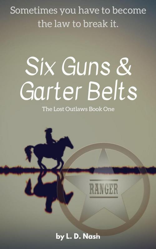 Cover of the book Six Guns & Garter Belts by L. D. Nash, L. D. Nash