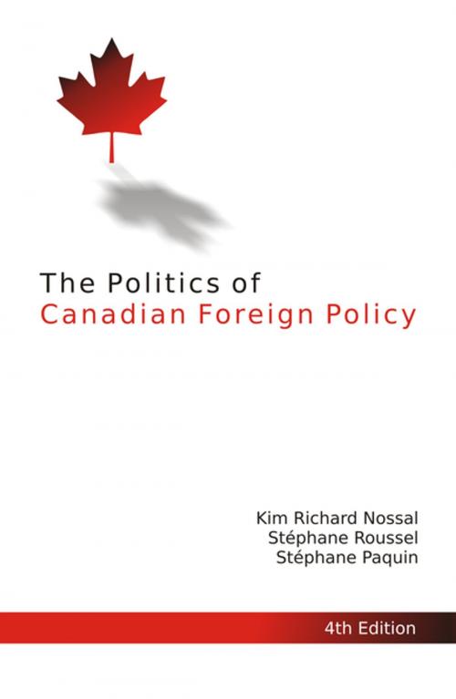 Cover of the book The Politics of Canadian Foreign Policy, Fourth Edition by Kim Nossal, Stéphane Roussel, Stéphane Paquin, MQUP