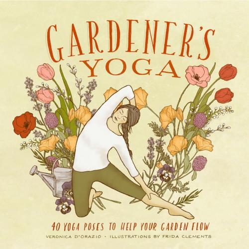 Cover of the book Gardener's Yoga by Veronica D'Orazio, Sasquatch Books