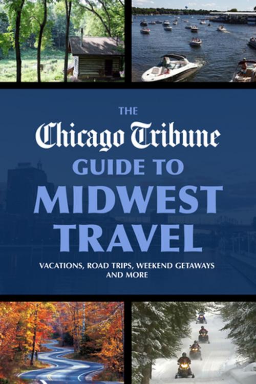 Cover of the book The Chicago Tribune Guide to Midwest Travel by Chicago Tribune Staff, Agate Digital