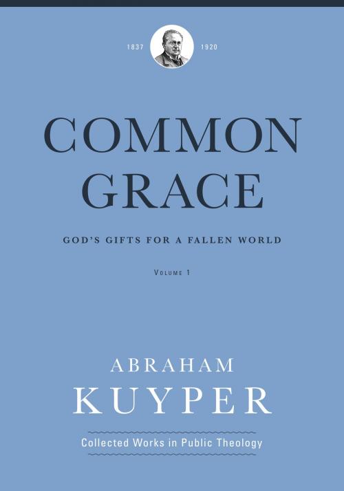 Cover of the book Common Grace (Volume 1) by Abraham Kuyper, Lexham Press