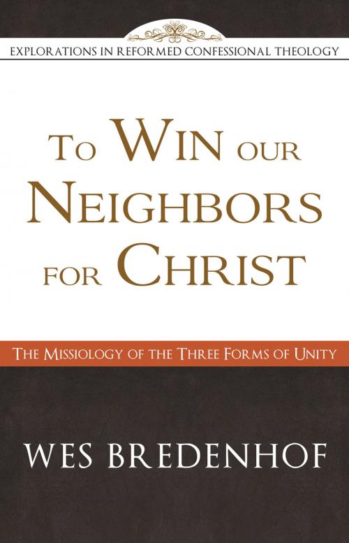 Cover of the book To Win Our Neighbors for Christ by Wes Bredenhof, Reformation Heritage Books
