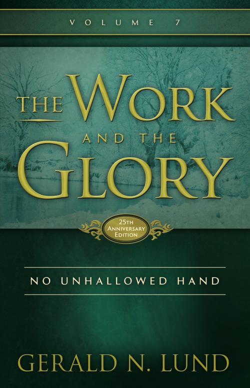 Cover of the book The Work and the Glory: Volume 7 - No Unhallowed Hand by Gerald N. Lund, Deseret Book Company
