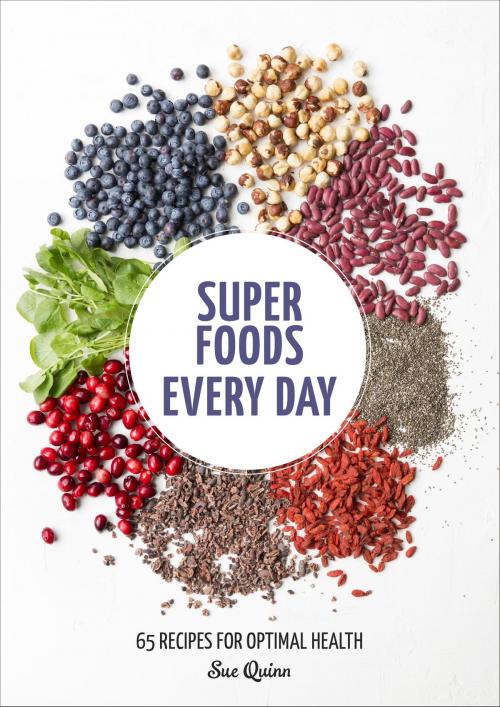 Cover of the book Super Foods Every Day by Sue Quinn, Potter/Ten Speed/Harmony/Rodale