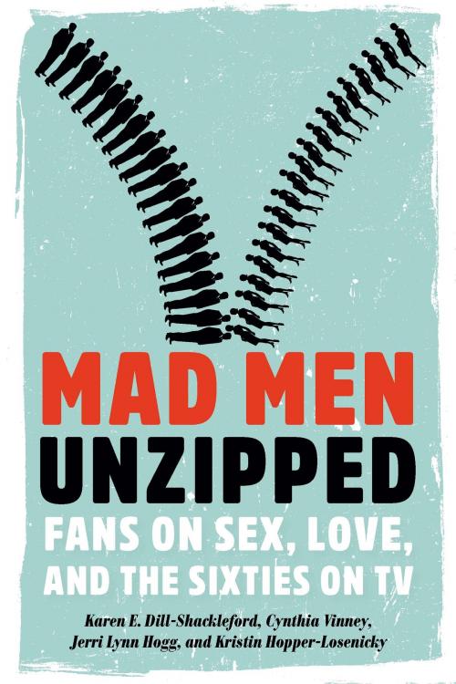 Cover of the book Mad Men Unzipped by Karen E. Dill-Shackleford, Cynthia Vinney, Jerri Lynn Hogg, Kristin Hopper-Losenicky, University of Iowa Press