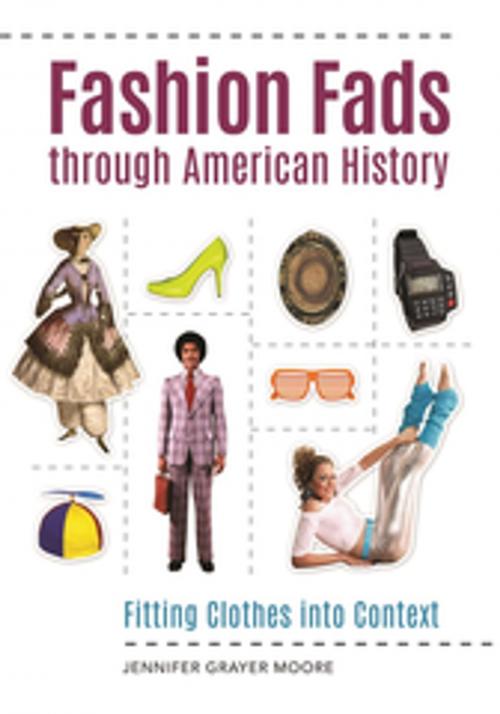 Cover of the book Fashion Fads Through American History: Fitting Clothes into Context by Jennifer Grayer Moore, ABC-CLIO