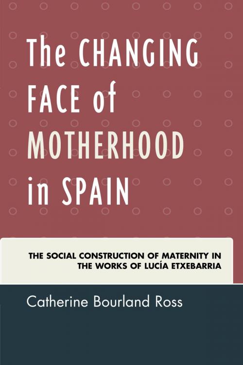 Cover of the book The Changing Face of Motherhood in Spain by Catherine Bourland Ross, Bucknell University Press
