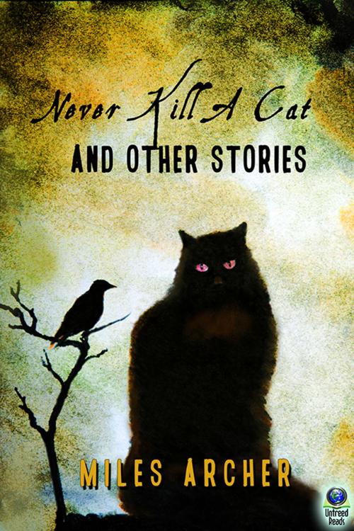 Cover of the book Never Kill a Cat and Other Stories by Miles Archer, Untreed Reads