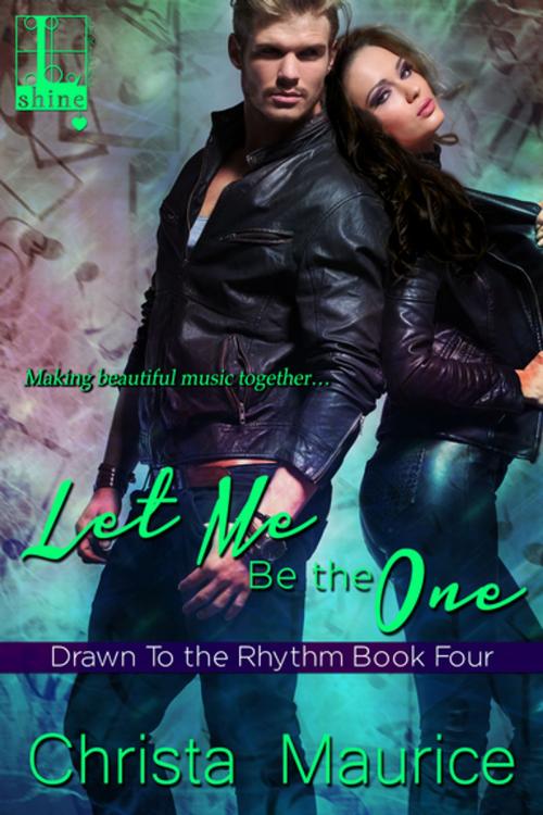 Cover of the book Let Me Be the One by Christa Maurice, Lyrical Press