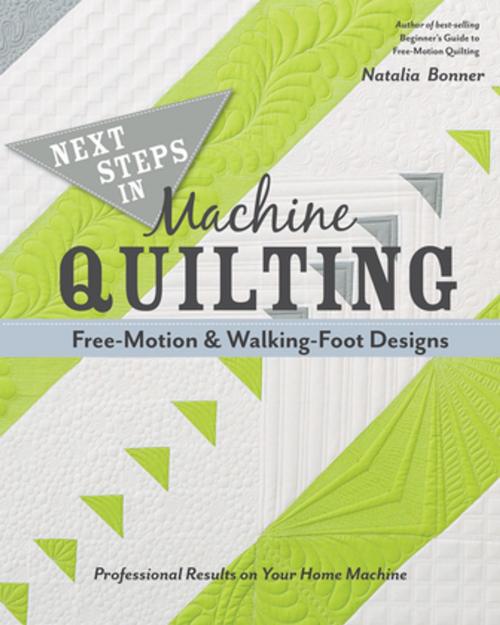 Cover of the book Next Steps in Machine Quilting—Free-Motion & Walking-Foot Designs by Natalia Bonner, C&T Publishing