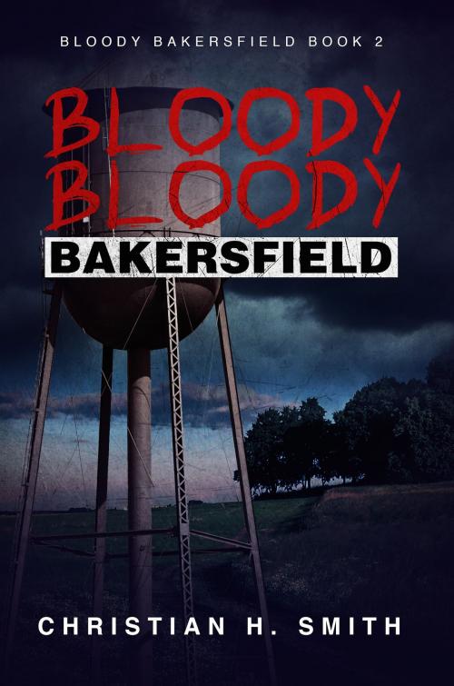 Cover of the book Bloody Bloody Bakersfield (Bloody Bakersfield Book 2) by Christian H. Smith, Permuted Press