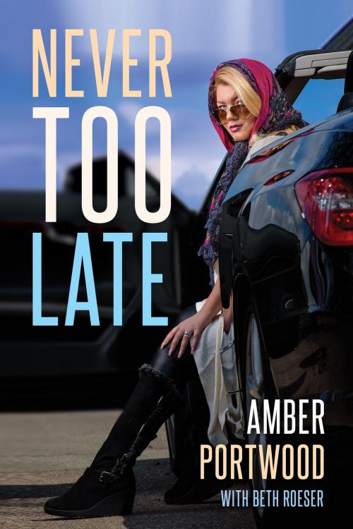 Cover of the book Never Too Late by Amber Portwood, Post Hill Press