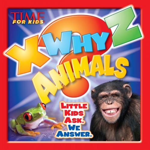Cover of the book X-WHY-Z Animals (A TIME for Kids Book) by Editors of TIME For Kids Magazine, Liberty Street