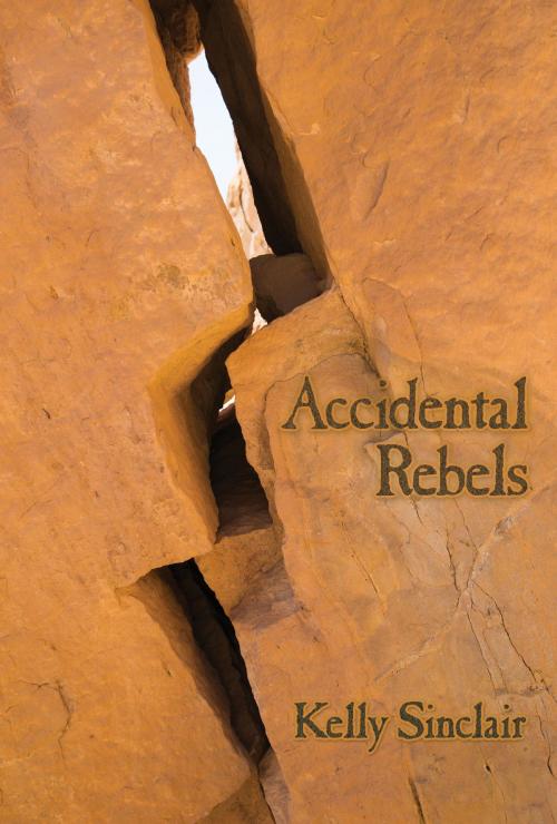 Cover of the book Accidental Rebels by Kelly Sinclair, Regal Crest Enterprises
