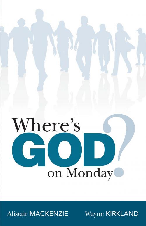 Cover of the book Where's God on Monday? by Mackenzie, Alistair, Kirkland, Wayne, Hendrickson Publishers