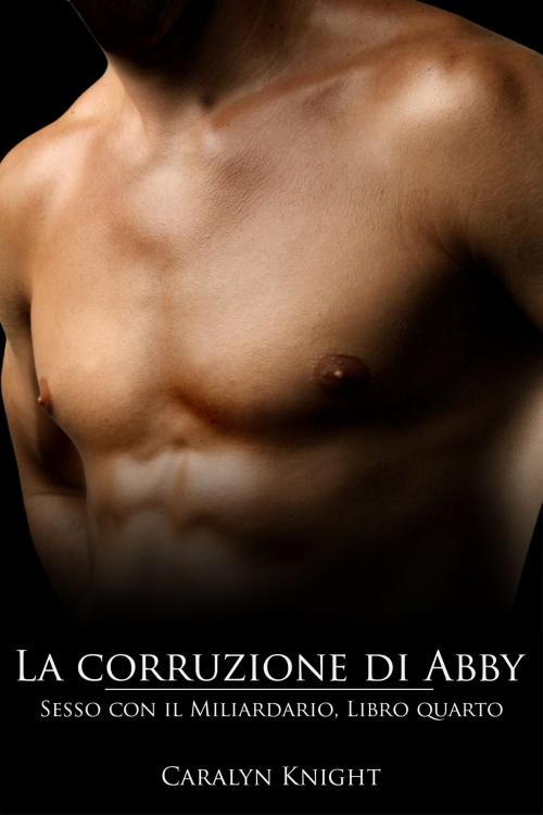 Cover of the book La corruzione di Abby by Caralyn Knight, Black Serpent Erotica