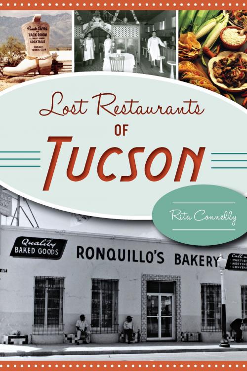 Cover of the book Lost Restaurants of Tucson by Rita Connelly, Arcadia Publishing Inc.