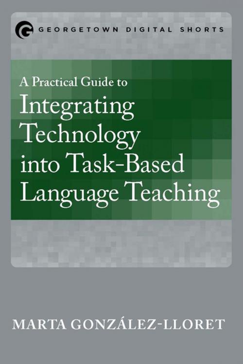 Cover of the book A Practical Guide to Integrating Technology into Task-Based Language Teaching by Marta González-Lloret, Georgetown University Press
