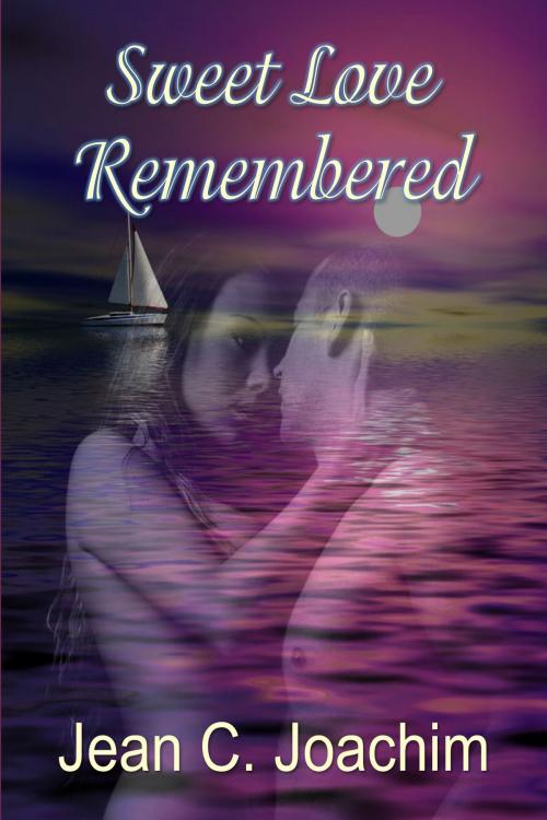 Cover of the book Sweet Love Remembered by Jean C. Joachim, Jean C. Joachim