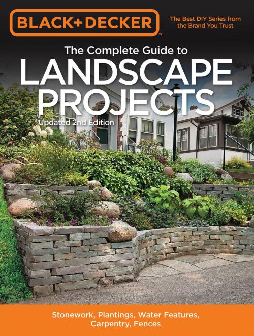 Cover of the book Black & Decker The Complete Guide to Landscape Projects, 2nd Edition by Editors of Cool Springs Press, Cool Springs Press