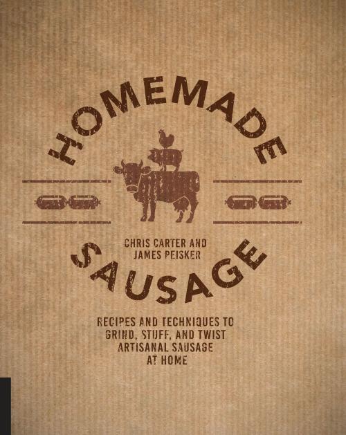 Cover of the book Homemade Sausage by James Peisker, Chris Carter, Quarry Books