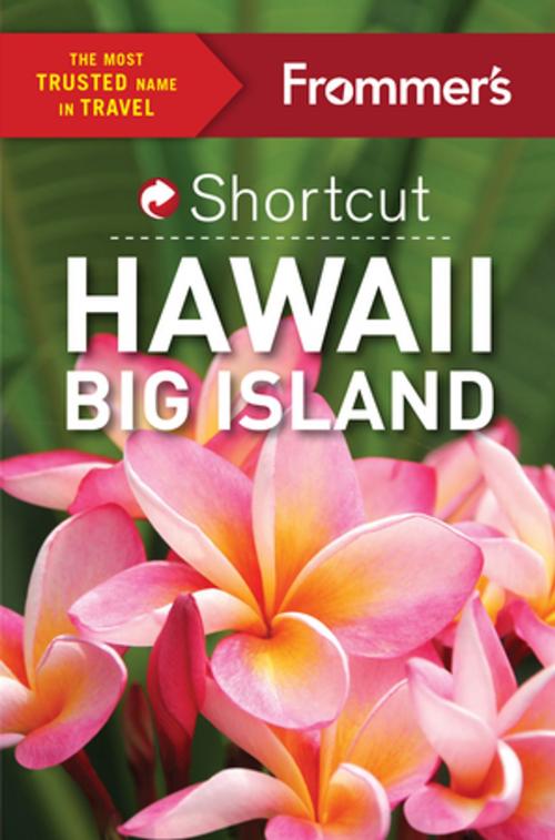 Cover of the book Frommer's Shortcut Hawaii Big Island by Jeanne Cooper, Shannon Wianecki, FrommerMedia