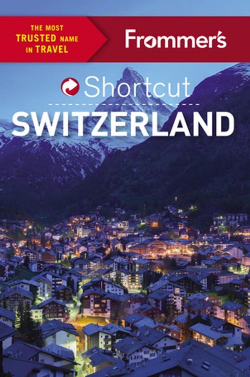 Cover of the book Frommer's Shortcut Switzerland by Teresa Fisher, Arthur Frommer, Donald Strachan, FrommerMedia