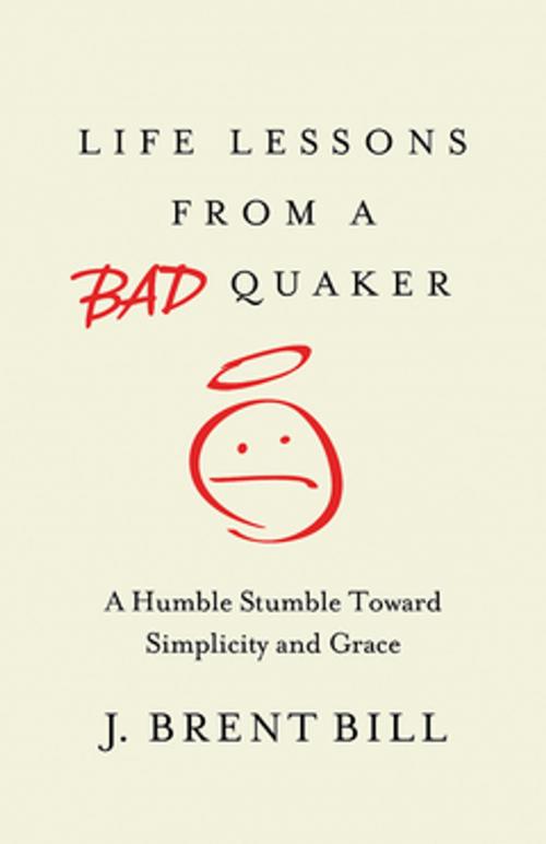Cover of the book Life Lessons from a Bad Quaker by J. Brent Bill, Abingdon Press