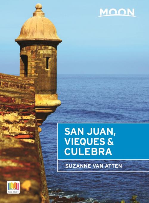 Cover of the book Moon San Juan, Vieques & Culebra by Suzanne Van Atten, Avalon Publishing